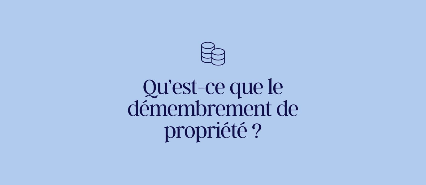 Qu'est-ce que le démembrement de propriété